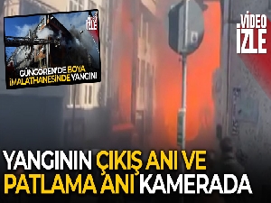 Güngören'de yangının çıkış anı ve patlama anı kamerada