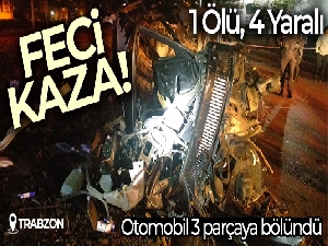 Trabzon'da kazada otomobil 3 parçaya bölündü: 1 ölü, 4 yaralı