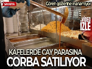Kafelerdeki çay parasına çorba satılıyor