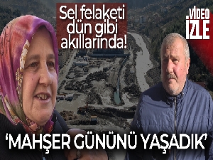 Üzerinden 6 ay geçti ama sel felaketi dün gibi akıllarında