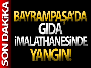 Bayrampaşa'da gıda imalathanesinde yangın!