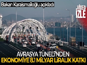 Avrasya Tüneli'nden ekonomiye 8.1 milyar liralık katkı