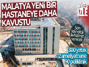 Malatya yeni bir hastaneye daha kavuştu