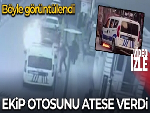 Ekip otosunu böyle ateşe vermiş