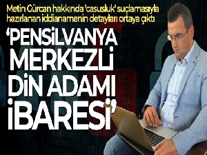 Metin Gürcan hakkında hazırlanan iddianamenin detayları ortaya çıktı