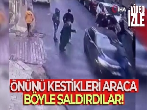 Önünü kestikleri araca böyle saldırdılar
