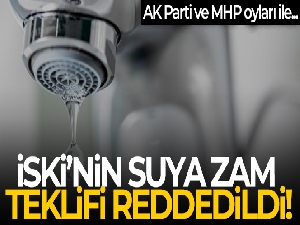 İSKİ'nin suya zam teklifi reddedildi