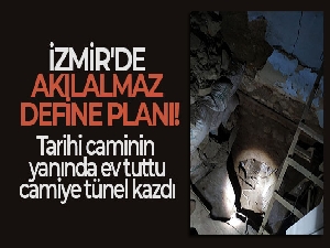 İzmir'de akılalmaz define planı: Tarihi caminin yanında ev tuttu, camiye doğru tünel kazdı