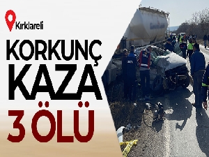 Kırklareli'nde korkunç kaza: 3 ölü