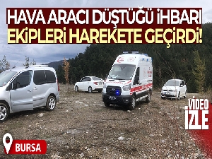 Bursa'da hava taşıtı düştüğü ihbarı asılsız çıktı