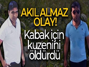 Kabak için kuzenini öldürdü
