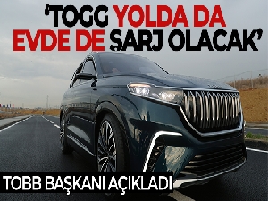 TOBB Başkanı açıkladı: 'TOGG yolda da evde de şarj olacak'