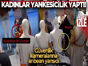 Yankesici kadınlar güvenlik kameralarına yakalandı