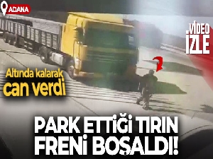 Park ettiği tırın freni boşaldı, altında kalarak öldü