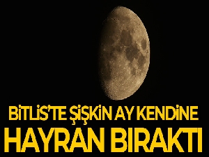 Bitlis'te ‘Şişkin Ay' hayran bıraktı