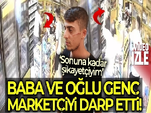 Baba ve oğlunun, genç marketçiyle kavga anları kamerada