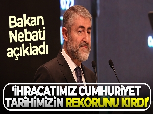 Bakan Nebati: 'İhracatımız Cumhuriyet tarihimizin rekorunu kırdı'