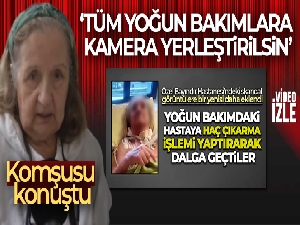Yoğun bakımda eziyet gören yaşlı kadının komşusu konuştu