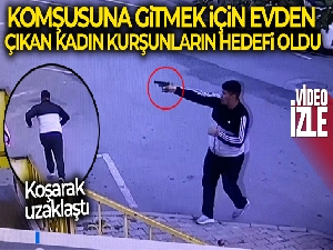 Komşusuna gitmek için evinden çıkan kadın kurşunların hedefi oldu