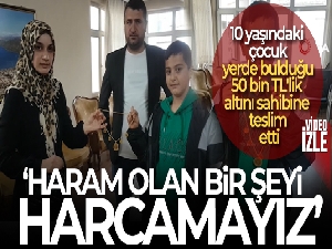 10 yaşındaki çocuk yerde bulduğu 50 bin TL'lik altını sahibine teslim etti