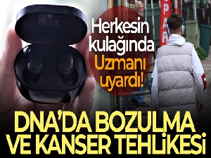 Uzmanından uyarı: 'Kablosuz kulaklıklar hücre DNA'sında bozulmalara ve kanser oluşumuna sebep verebilir'