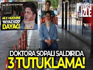 İzmir'de doktora sopalı saldırıda 3 tutuklama