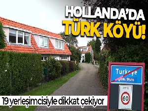Hollanda'da 19 kişilik Türk köyü