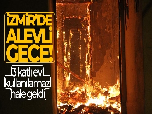 İzmir'de alevli gece: 3 katlı müstakil ev alev alev yandı
