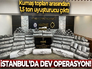 İstanbul'da dev operasyon: Kumaş topları arasından 1,5 ton uyuşturucu çıktı