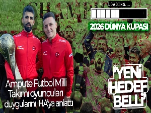 Ampute Futbol Milli Takımı oyuncuları, duygularını İHA'ya anlattı