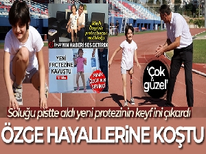 Minik Özge yeni protez bacaklarıyla hayallerine koştu