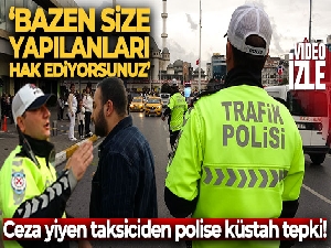 Ceza yiyen taksiciden polise küstah tepki!