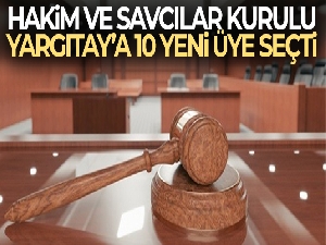 Hakim ve Savcılar Kurulu, Yargıtay'a 10 yeni üye seçti
