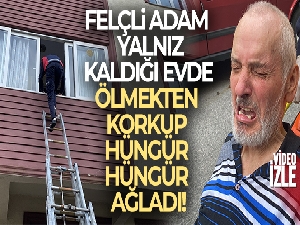 Felçli adam yalnız kaldığı evde ölmekten korkup hüngür hüngür ağladı