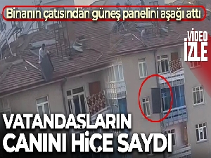 Binanın çatısından güneş panelini aşağı attı, vatandaşların canını hiçe saydı