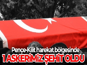 Pençe-Kilit Harekatı bölgesinde 1 asker şehit oldu