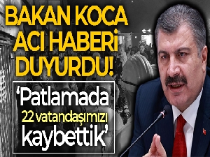 Bakan Koca: 'Bartın'da maden ocağında meydana gelen patlamada 22 vatandaşımızı kaybettik'