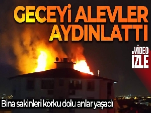 Çatıyı saran alevler apartman sakinlerine koru dolu anlar yaşattı