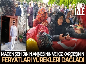 Maden şehidinin annesinin ve kız kardeşinin feryatları yürekleri dağladı
