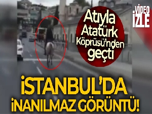 İstanbul'da inanılmaz görüntü: Bir kişi Atatürk Köprüsü'nden atla geçti