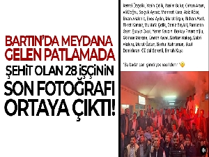 28 şehidin son fotoğrafı ortaya çıktı