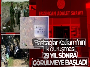 'Başbağlar Katliamı'nın ilk duruşması 29 yıl sonra görülmeye başladı
