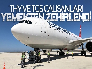 THY ve TGS çalışanları yemekten zehirlendi