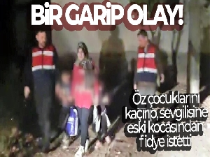 Öz çocuklarını kaçırıp, sevgilisine eski kocasından fidye istetti