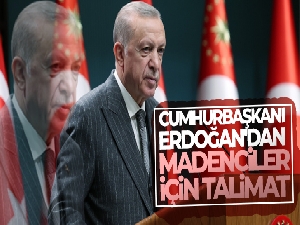 Cumhurbaşkanı Erdoğan'dan madenciler için talimat