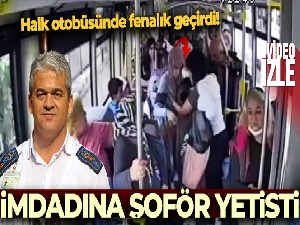 Halk otobüsünde fenalık geçiren kadının imdadına şoför yetişti