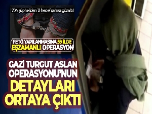 FETÖ'ye yönelik Gazi Turgut Aslan Operasyonu'nun detayları ortaya çıktı