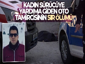 Kadın sürücüye yardıma giden oto tamircisinin sır ölümü