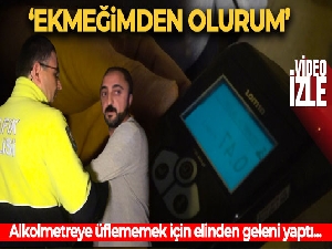 Alkolmetreye üflememek için elinden geleni yaptı... 'Ekmeğimden olurum'