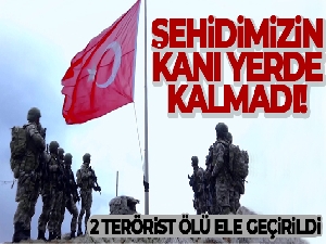 Şehidimizin kanı yerde kalmadı! 2 terörist daha etkisiz